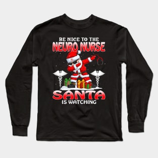 Be Nice To The Neuro Nurse Santa is Watching Long Sleeve T-Shirt